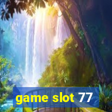 game slot 77