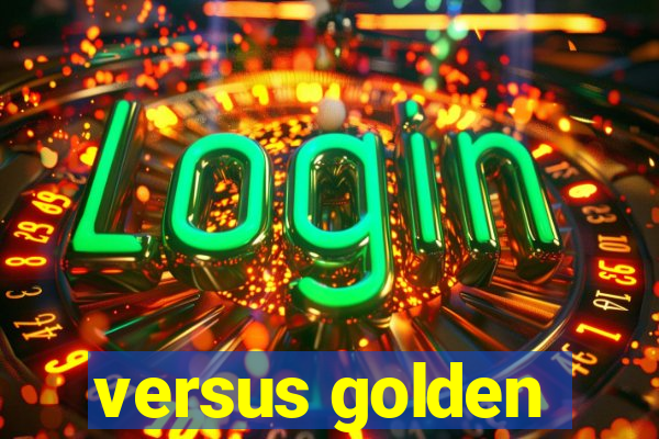 versus golden