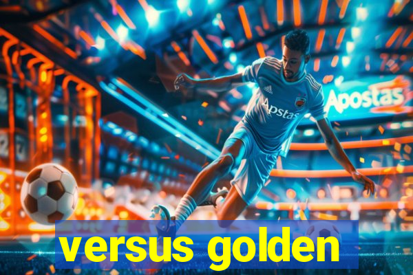 versus golden