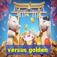 versus golden