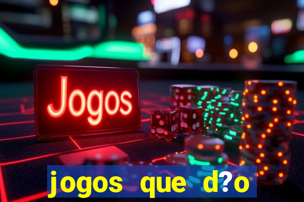 jogos que d?o dinheiro é verdade