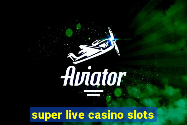 super live casino slots