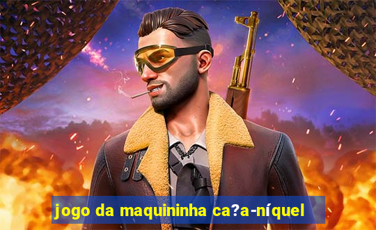 jogo da maquininha ca?a-níquel