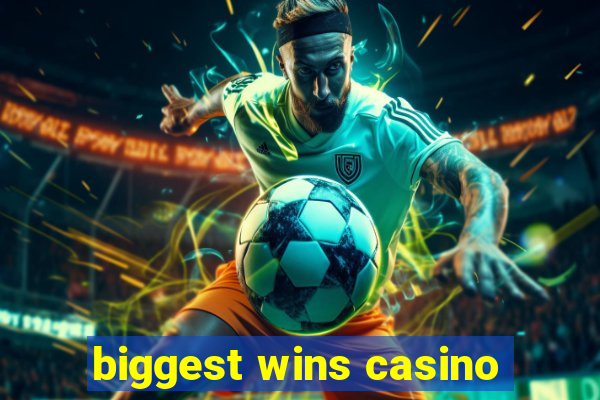 biggest wins casino