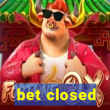 bet closed