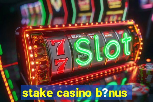 stake casino b?nus