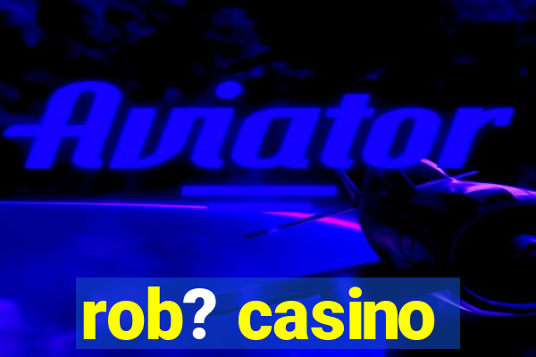 rob? casino