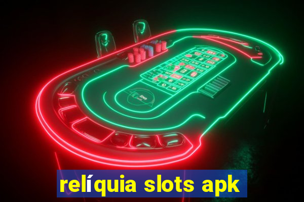 relíquia slots apk