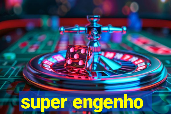 super engenho