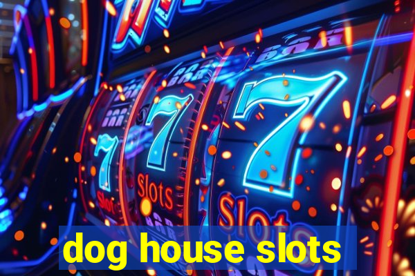 dog house slots