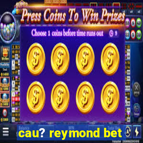 cau? reymond bet