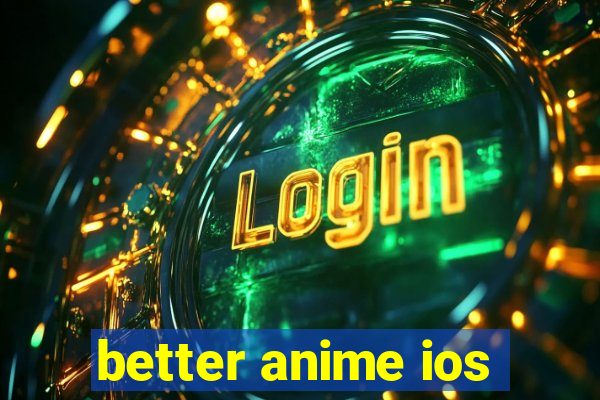 better anime ios