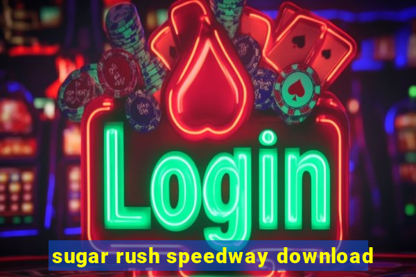 sugar rush speedway download