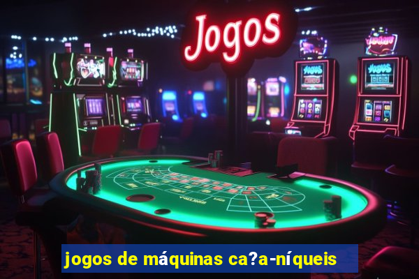 jogos de máquinas ca?a-níqueis