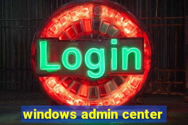 windows admin center