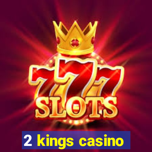 2 kings casino