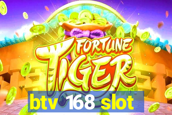 btv 168 slot