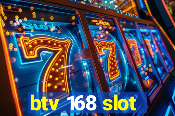 btv 168 slot