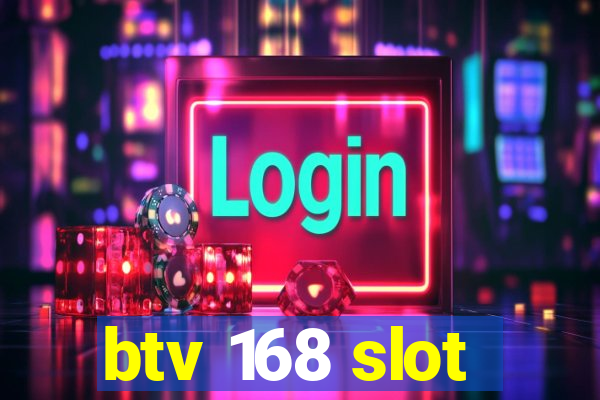 btv 168 slot