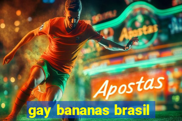 gay bananas brasil