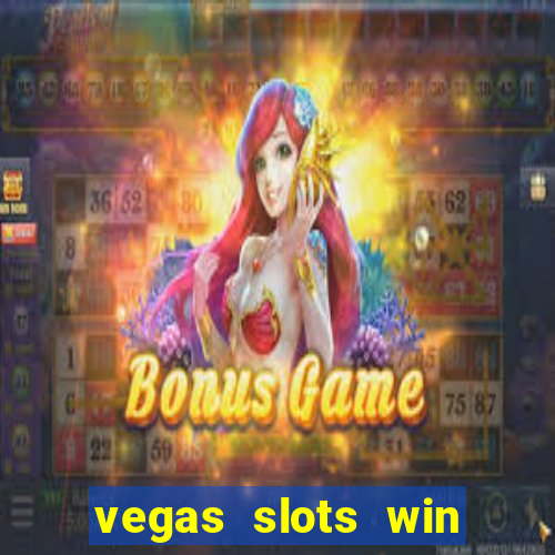 vegas slots win real cash