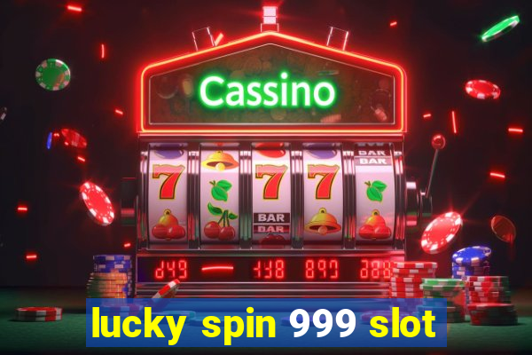 lucky spin 999 slot