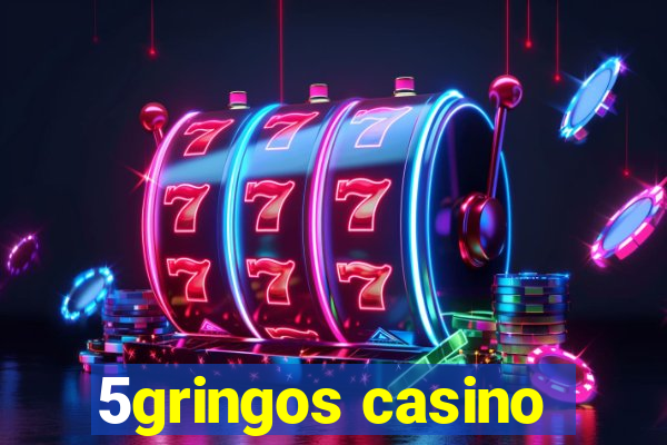 5gringos casino