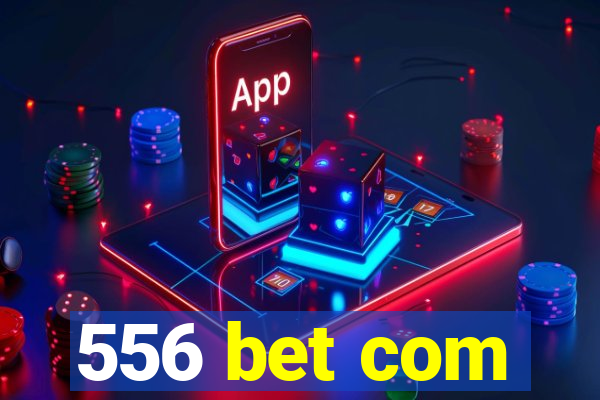 556 bet com