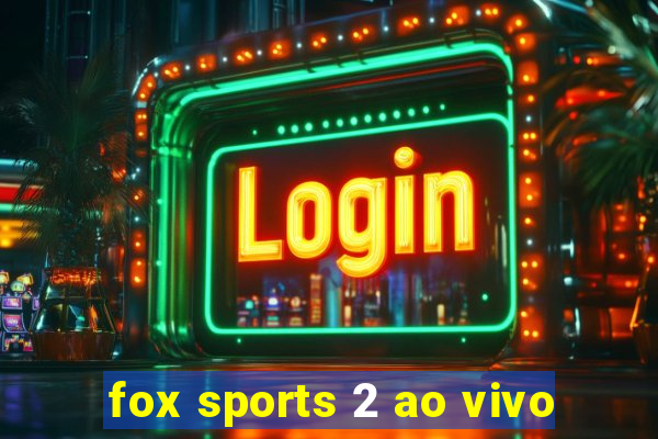 fox sports 2 ao vivo