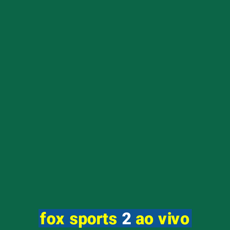 fox sports 2 ao vivo