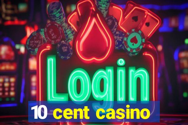 10 cent casino