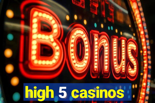 high 5 casinos