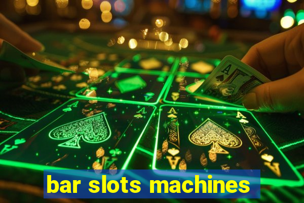 bar slots machines