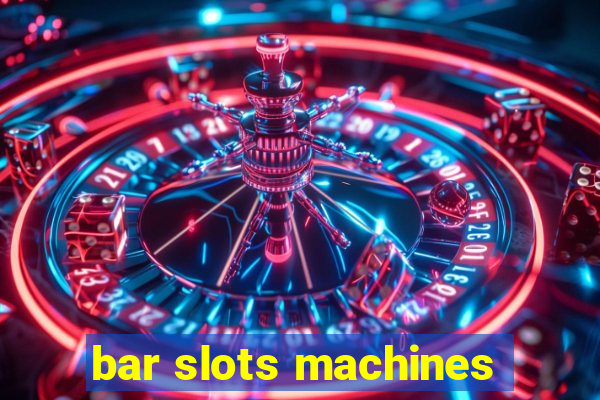 bar slots machines