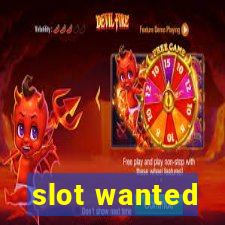 slot wanted