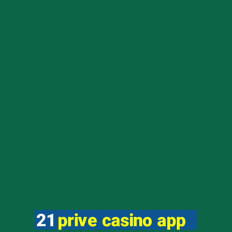 21 prive casino app