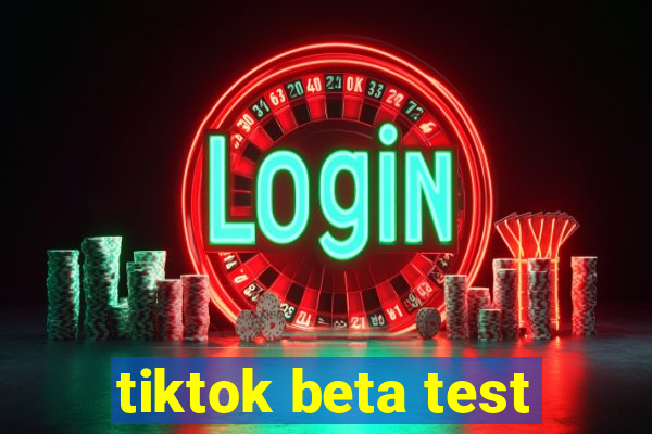 tiktok beta test