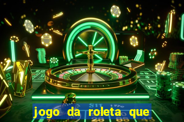 jogo da roleta que ganha dinheiro bet365