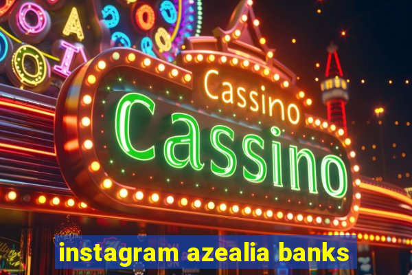 instagram azealia banks