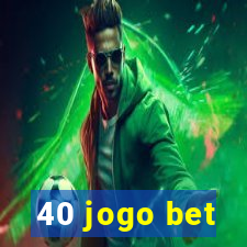 40 jogo bet