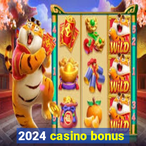 2024 casino bonus