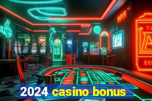 2024 casino bonus