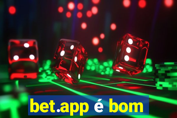 bet.app é bom