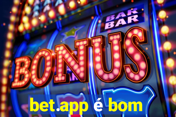 bet.app é bom