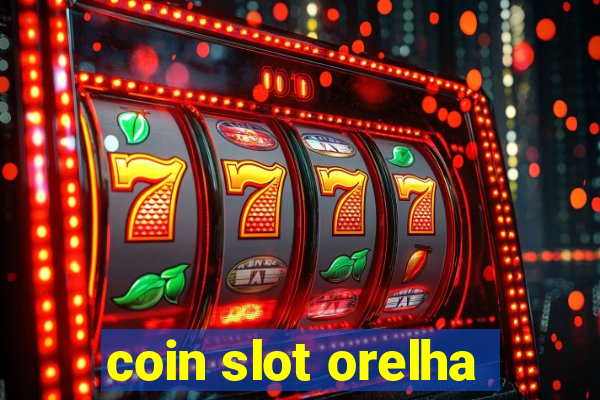 coin slot orelha