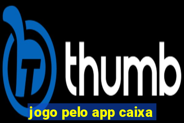 jogo pelo app caixa