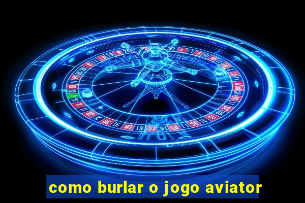 como burlar o jogo aviator