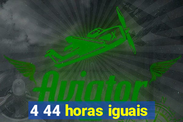 4 44 horas iguais