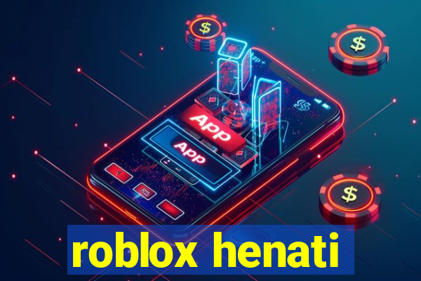 roblox henati