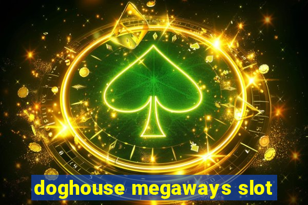 doghouse megaways slot